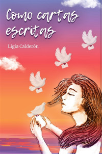 ​Prólogo del libro “Como cartas escritas”, de Ligia Calderón