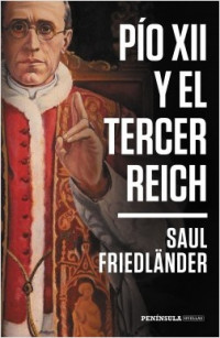 ​‘Pío XII y el Tercer Reich’, de Saul Friedländer, un clásico recuperado