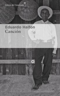 Eduardo Halfon. Canción. Libros del Asteroide