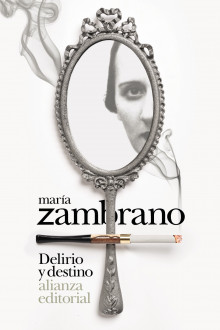 Portada. Delirio y destino, de Maru00eda Zambrano. Introducciu00f3n de Miguel Morey. Alianza editorial. 2020.