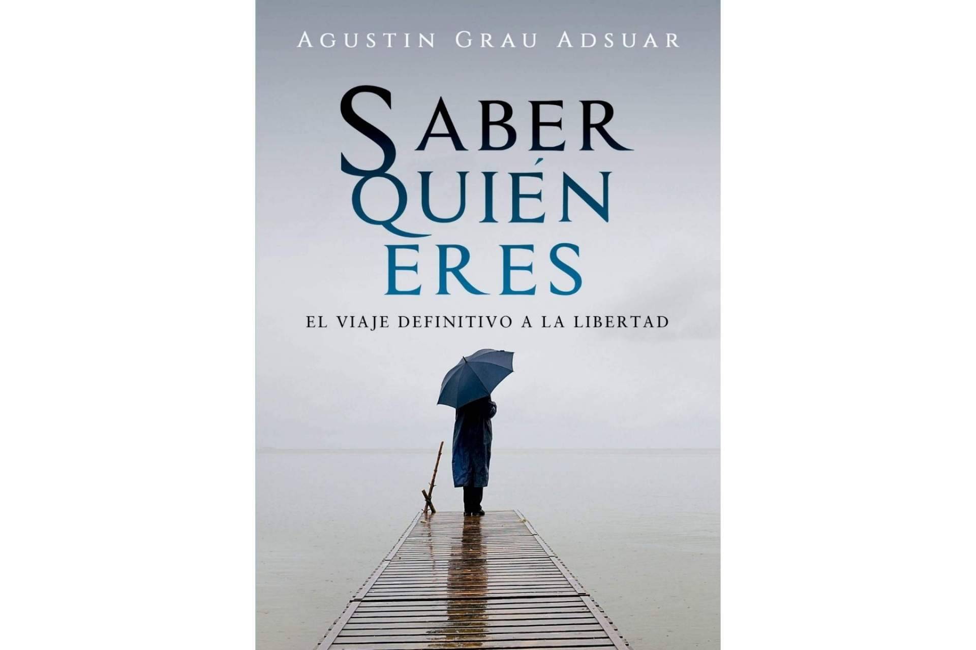 ‘Saber quién eres. El viaje definitivo a la libertad’, el libro de Agustín Grau para que cada persona conozca su verdadera naturaleza