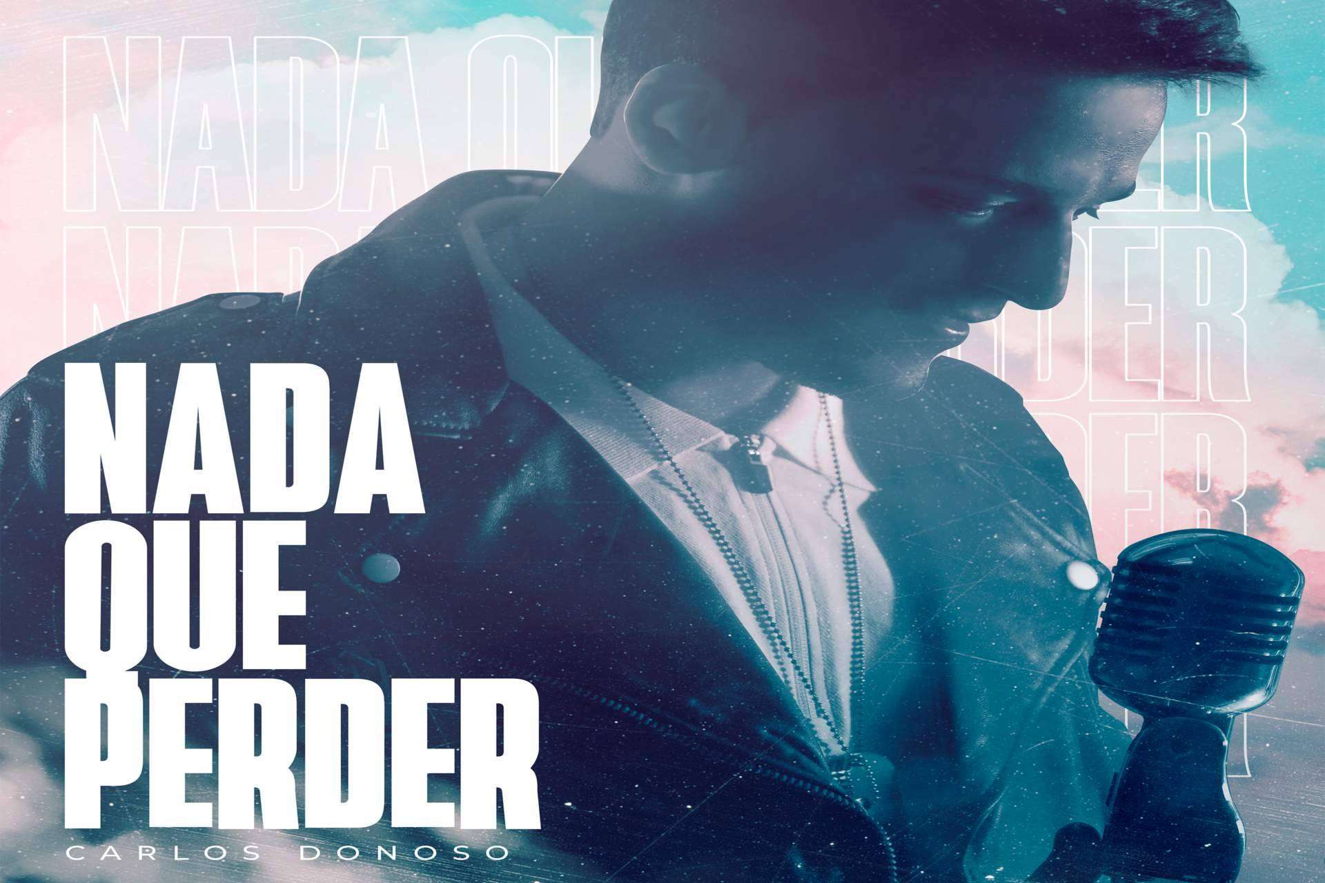 El artista Carlos Donoso, con más de 3 millones de streaming en plataformas digitales, lanza nuevo sencillo ‘Nada que perder’